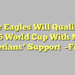 Super Eagles Will Qualify For 2026 World Cup With NFF, Nigerians’ Support  –Finidi